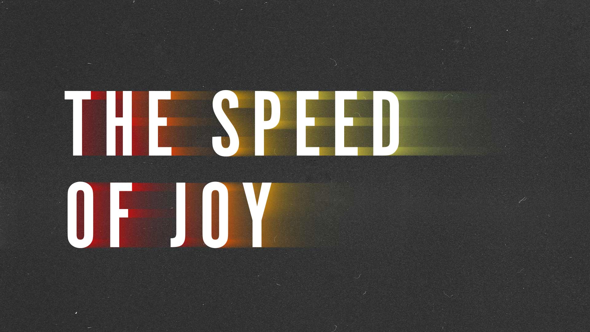 The Speed of Joy