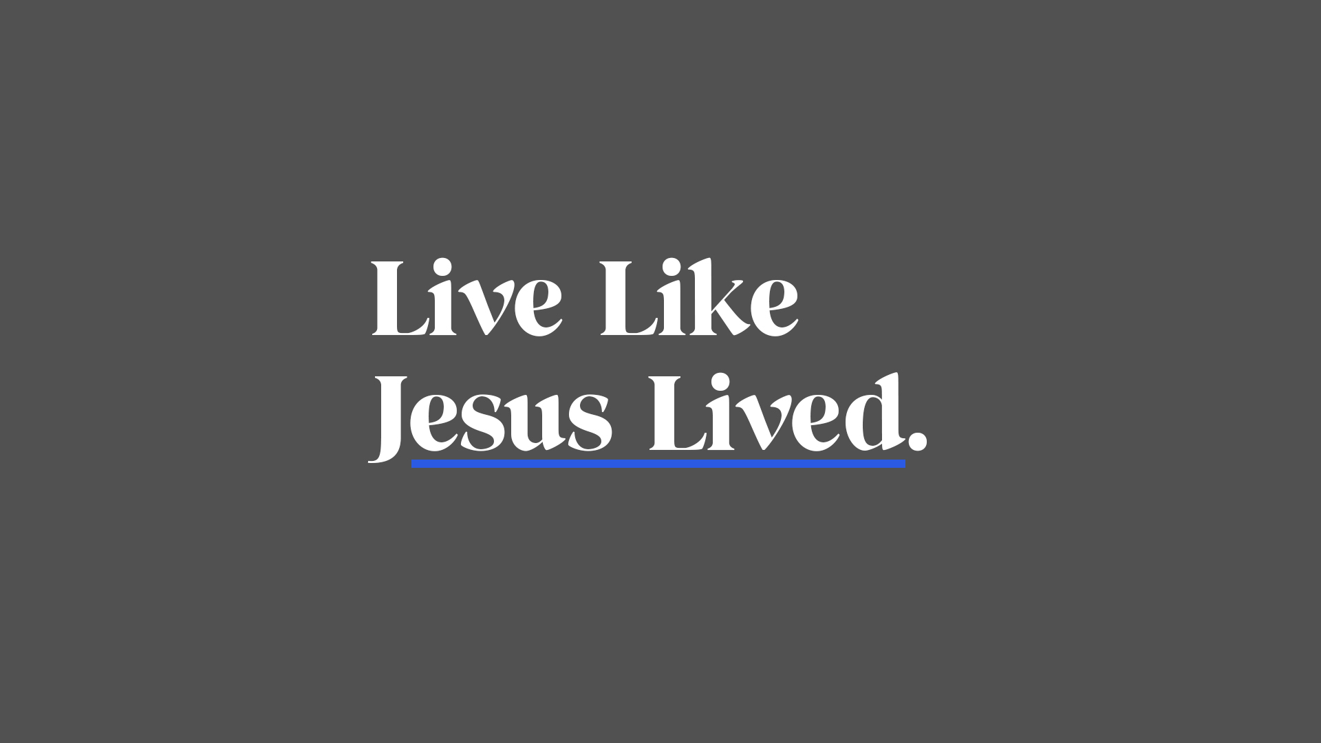 Live Like Jesus Lived